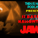 Then Is Now Podcast Episode 17 – 13 Days of Hallowtober – Jaws (1975)