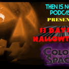 Then Is Now Podcast Episode 8 – 13 Days of Hallowtober – Color Out Of Space