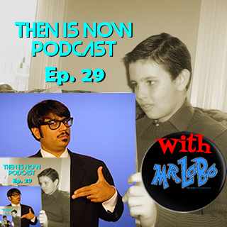 Then Is Now Podcast Episode 29 – Mr. Lobo
