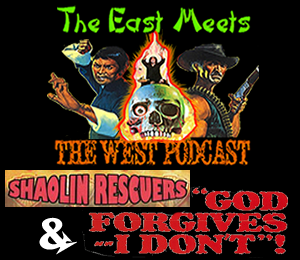 The East Meets the West Ep. 7 – Shaolin Rescuers (1979) and God Forgives…I Don’t! (1967)