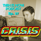 Then Is Now Podcast Episode 38 – Crisis on Infinite Earths
