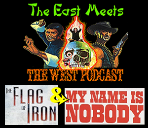 The East Meets the West Ep. 12 – The Flag of Iron (1980) & My Name is Nobody (1973)