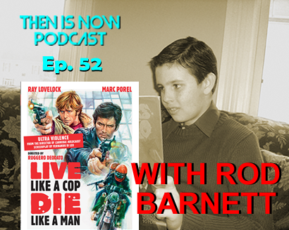 Then Is Now Episode 52 – Live Like a Cop, Die Like a Man with Rod Barnett