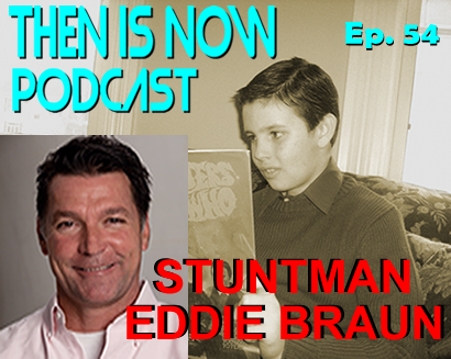Then Is Now Episode 54 – Stuntman Eddie Braun