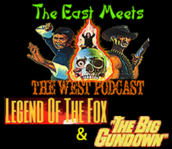 The East Meets the West Ep. 17 – Legend of the Fox (1980) & The Big Gundown (1966)