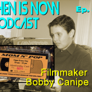 Then Is Now Podcast – Ep. 89 – Filmmaker Bobby Canipe Jr.