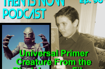 Then Is Now Podcast – Ep. 90 – Universal Primer – The Creature From the Black Lagoon Films
