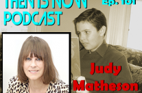 Then Is Now Ep. 101 – Judy Matheson