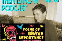 Then Is Now Ep. 98 – Poems of Grave Importance with Chad Hawkes