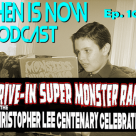 Then Is Now Ep. 102 -Drive-In Super Monster-Rama Presents The Christopher Lee Centenary Celebration Sept 23 & 24, 2022 – with George and Gene
