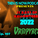 Then Is Now Ep 107 – 13 Days of Hallowtober 2022 –  Vampyres (1974)