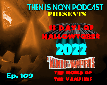 Then Is Now Ep 109 – 13 Days of Hallowtober 2022 –  World of the Vampires (1960)