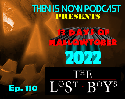 Then Is Now Ep. 110 – 13 Days of Hallowtober 2022 –  The Lost Boys (1987)