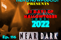 Then Is Now Ep. 116 – 13 Days of Hallowtober 2022 – Near Dark (1987)