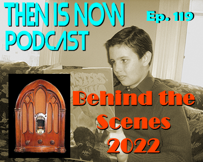 Then Is Now Ep. 119 – Behind the Scenes 2022
