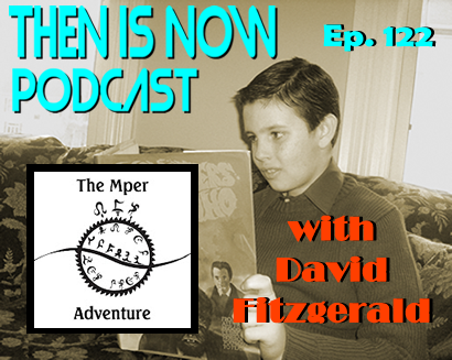 Then Is Now Ep. 122 – Mper Adventure D&D Campaign with David Fitzgerald