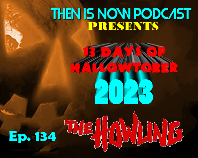Then Is Now Ep. 134 – 13 Days of Hallowtober 2023 – The Howling (1981)