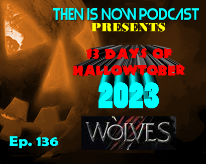 Then Is Now Ep. 136 – 13 Days of Hallowtober 2023 – Wolves (2014)