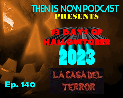 Then Is Now Ep. 140 – 13 Days of Hallowtober 2023 – Mexican Horror: House of Terror (1960)