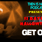Then Is Now Podcast Episode 19 – 13 Days of Hallowtober – Get Out (2017)