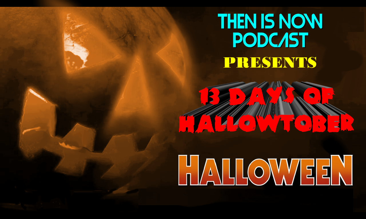 Then Is Now Podcast Episode 20 – 13 Days of Hallowtober – Halloween (1978)