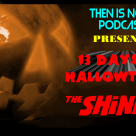 Then Is Now Podcast Episode 11 – 13 Days of Hallowtober – The Shining (1980)