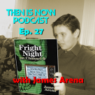 Then Is Now Podcast Episode 27 – Fright Night on Channel 9 with James Arena