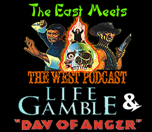 The East Meets the West Ep. 6 – Life Gamble and Day of Anger