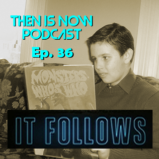 Then Is Now Podcast Episode 36 – It Follows (2014)