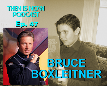 Then Is Now Podcast Episode 47 – Bruce Boxleitner