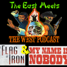 The East Meets the West Ep. 12 – The Flag of Iron (1980) & My Name is Nobody (1973)