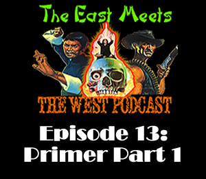 The East Meets the West Ep. 13 – Primer Episode Part 1