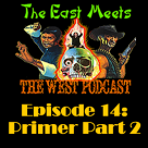 The East Meets the West Ep. 14 – Primer Episode Part 2