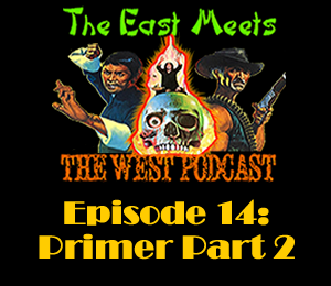 The East Meets the West Ep. 14 – Primer Episode Part 2