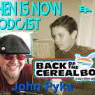 Then Is Now Episode 62 – John Pyka – Back of the Cereal Box Podcast
