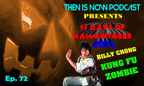 Then Is Now Podcast – Ep. 72 – 13 Days of Hallowtober 2021 – Kung Fu Zombie (1981)