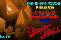 Then Is Now Podcast – Ep. 76 – 13 Days of Hallowtober 2021 – Sugar Hill (1974)