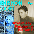 Then Is Now Episode 64 – Drive-In Asylum Fanzine with Bill Van Ryn