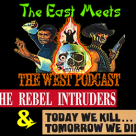 The East Meets the West Ep. 16 – The Rebel Intruders (1980) & Today We Kill, Tomorrow We Die! (1968)