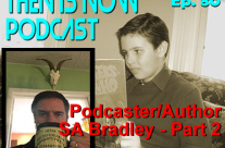 Then Is Now Podcast – Ep. 80 – SA Bradley – Part 2