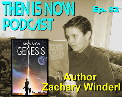 Then Is Now Podcast – Ep. 82 – Author Zachary Winderl