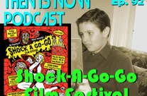 Then Is Now Episode 92 – Mini Special #3 – Shock-A-Go-Go Film Festival with Eric Eichelberger