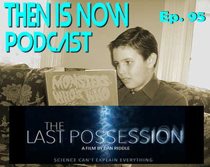 Then Is Now Ep. 95 – The Last Possession – Cast & Creators