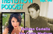 Then Is Now Ep. 96 – Colleen Costello the Celtic Medium