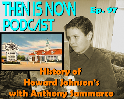 Then Is Now Ep. 97 – A History of Howard Johnson’s with author Anthony Sammarco