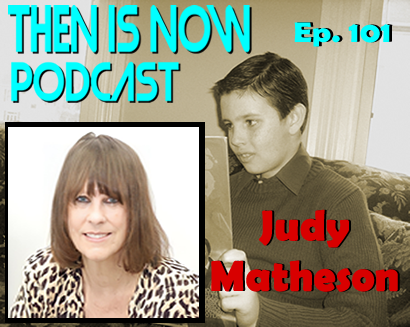 Then Is Now Ep. 101 – Judy Matheson
