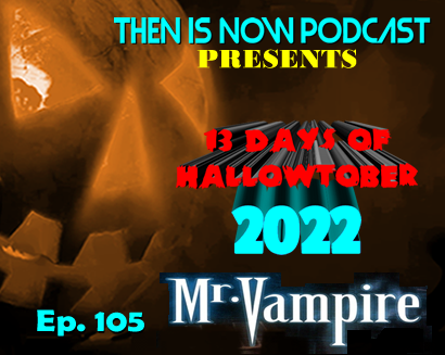 Then Is Now Ep. 105 – 13 Days of Hallowtober 2022 –  Mr Vampire (1985)