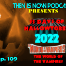 Then Is Now Ep 109 – 13 Days of Hallowtober 2022 –  World of the Vampires (1960)