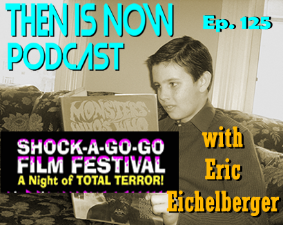 Then Is Now Ep. 125 – Shock-A-Go-Go 2023 with Eric Eichelberger