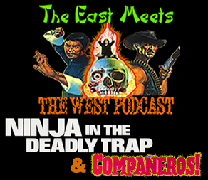 The East Meets the West Ep. 21 – Ninja in the Deadly Trap (1981) and The Companeros (1970)